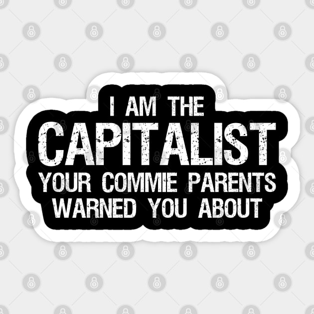 I am the capitalist your commie parents warned you about - Libertarian Sticker by Styr Designs